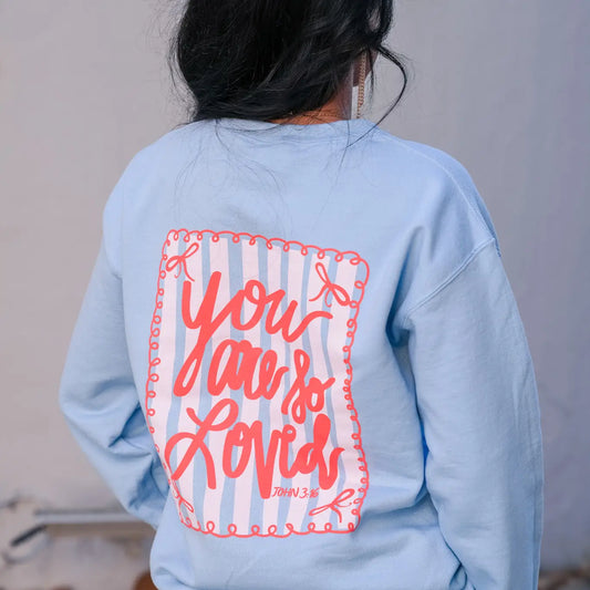 You Are So Loved Sweatshirt