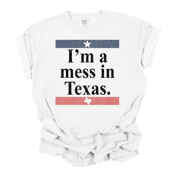 I'm A Mess In Texas Graphic Tee